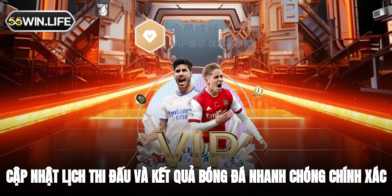Cập nhật lịch thi đấu và kết quả bóng đá nhanh chóng chính xác