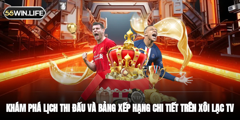 Khám phá lịch thi đấu và bảng xếp hạng chi tiết trên Xôi Lạc TV