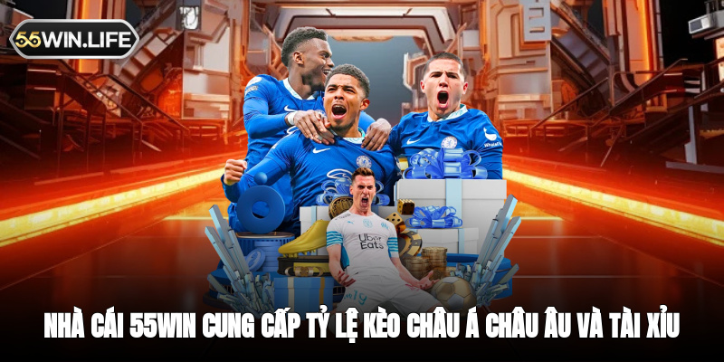 Nhà cái 55WIN cung cấp tỷ lệ kèo Châu Á Châu Âu và Tài Xỉu