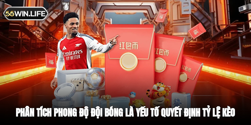 Phân tích phong độ đội bóng là yếu tố quyết định tỷ lệ kèo