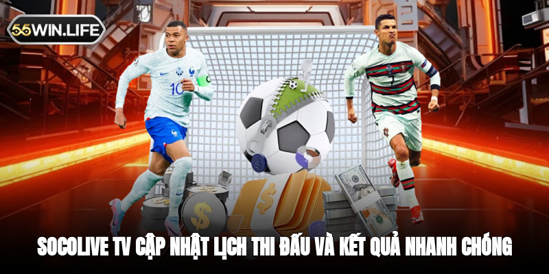 Socolive TV cập nhật lịch thi đấu và kết quả nhanh chóng chính xác