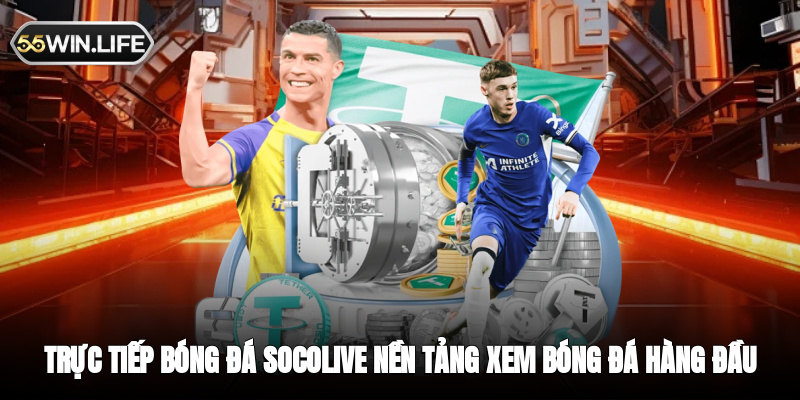 Trực Tiếp Bóng Đá Socolive - Nền Tảng Xem Bóng Đá Hàng Đầu