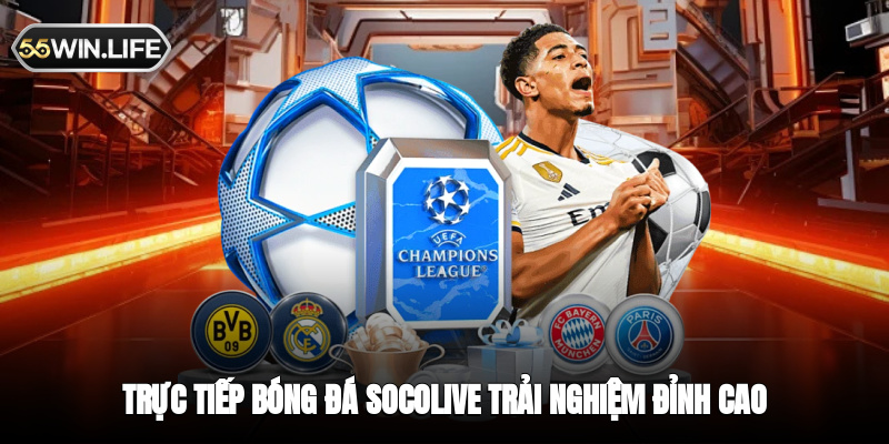 Trực tiếp bóng đá Socolive - trải nghiệm đỉnh cao cho người hâm mộ