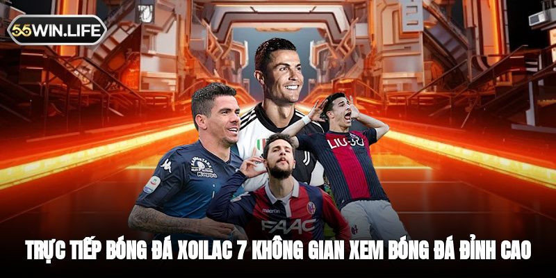 Trực Tiếp Bóng Đá Xoilac 7 - Không Gian Xem Bóng Đá Đỉnh Cao