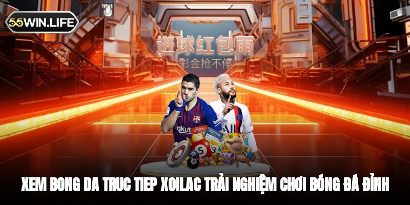 Xem Bong Da Truc Tiep Xoilac - Trải Nghiệm Chơi Bóng Đá Đỉnh