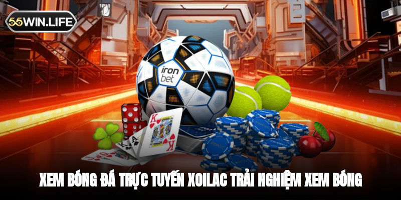 Xem Bóng Đá Trực Tuyến Xoilac - Trải Nghiệm Xem Bóng 24/7