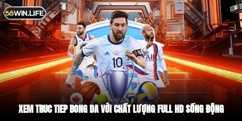 Xem truc tiep bong da với chất lượng Full HD âm thanh sống động