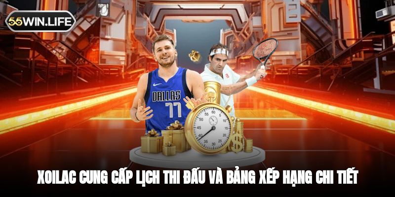 Xoilac cung cấp lịch thi đấu và bảng xếp hạng chi tiết